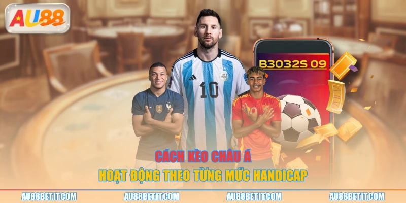 Cách kèo châu Á hoạt động theo từng mức handicap