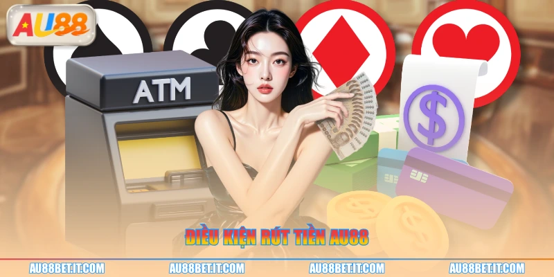 Điều kiện rút tiền AU88
