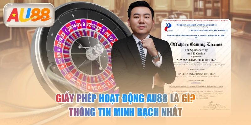 Giấy Phép Hoạt Động AU88 Là Gì? Thông Tin Minh Bạch Nhất