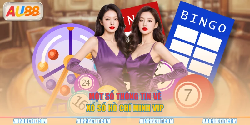 Một số thông tin về xổ số Hồ Chí Minh Vip