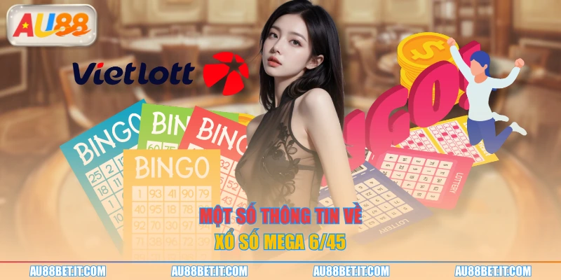 Một số thông tin về xổ số Mega 6 45