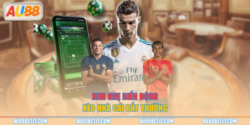 Xem nhẹ biến động kèo nhà cái bất thường